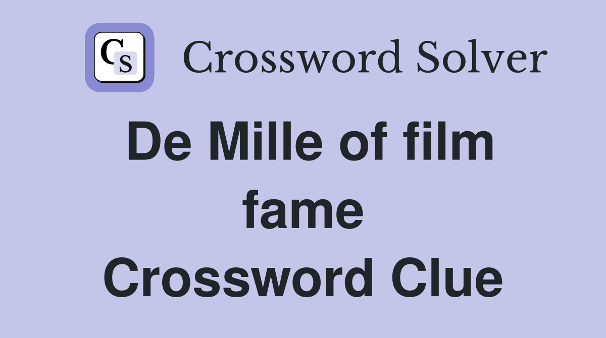 De Mille of film fame Crossword Clue