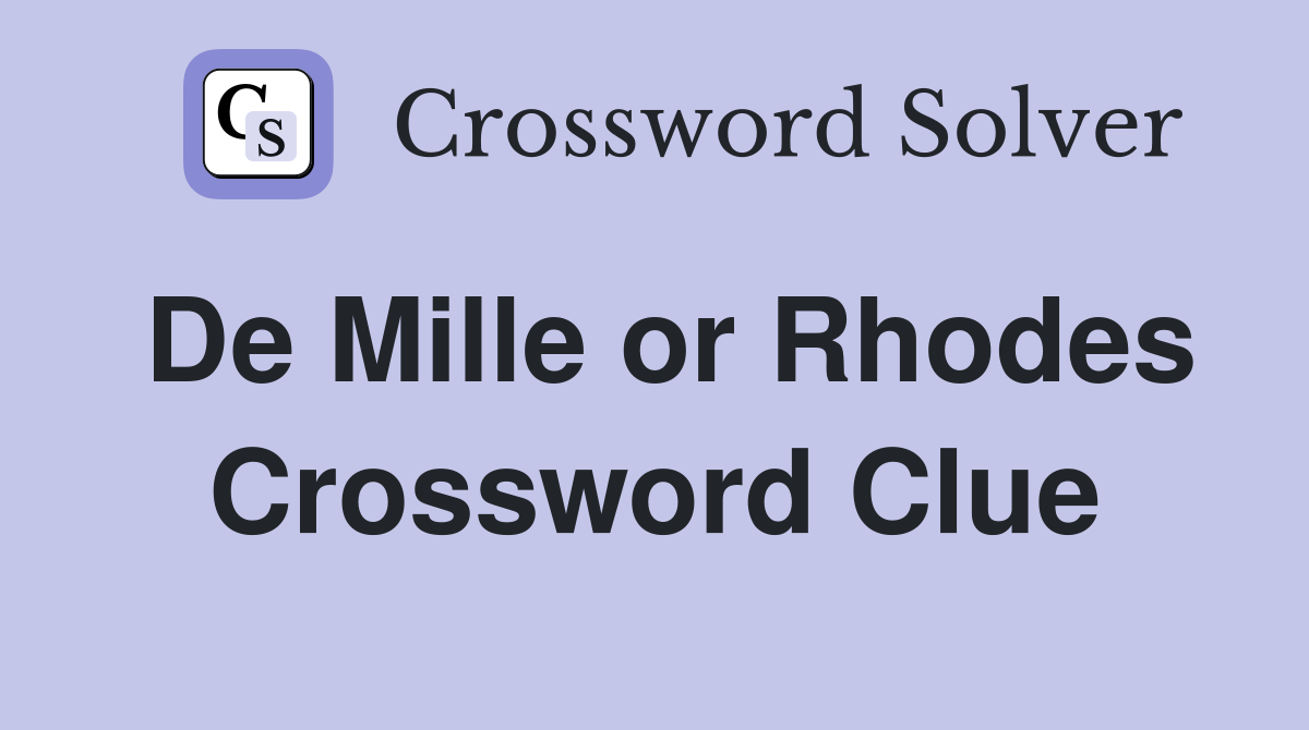De Mille or Rhodes Crossword Clue