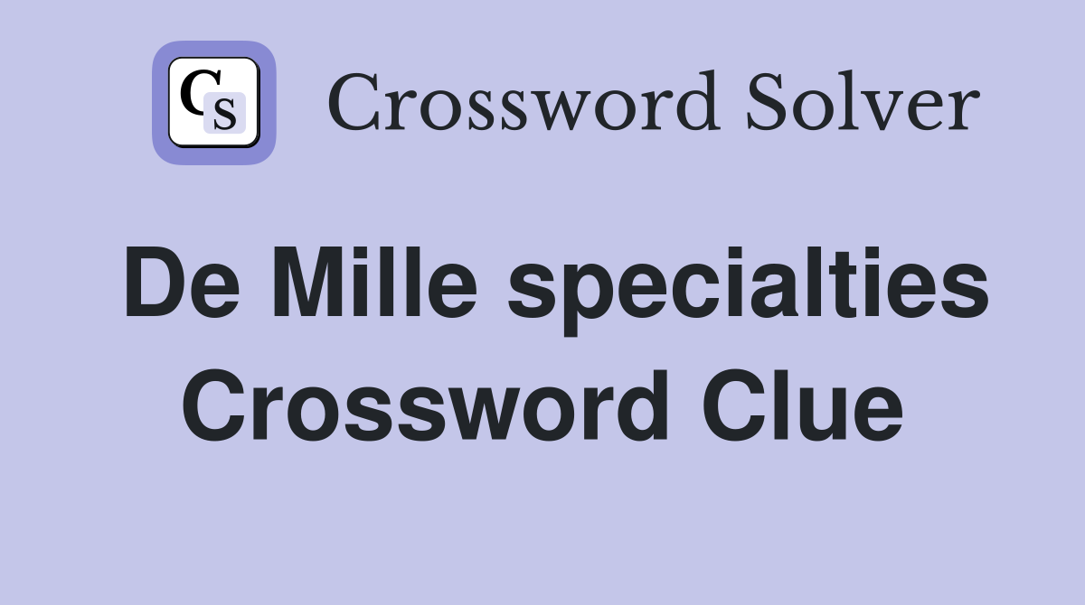 De Mille specialties Crossword Clue