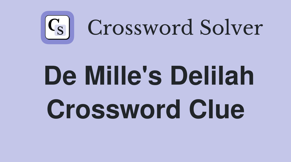 De Mille's Delilah Crossword Clue
