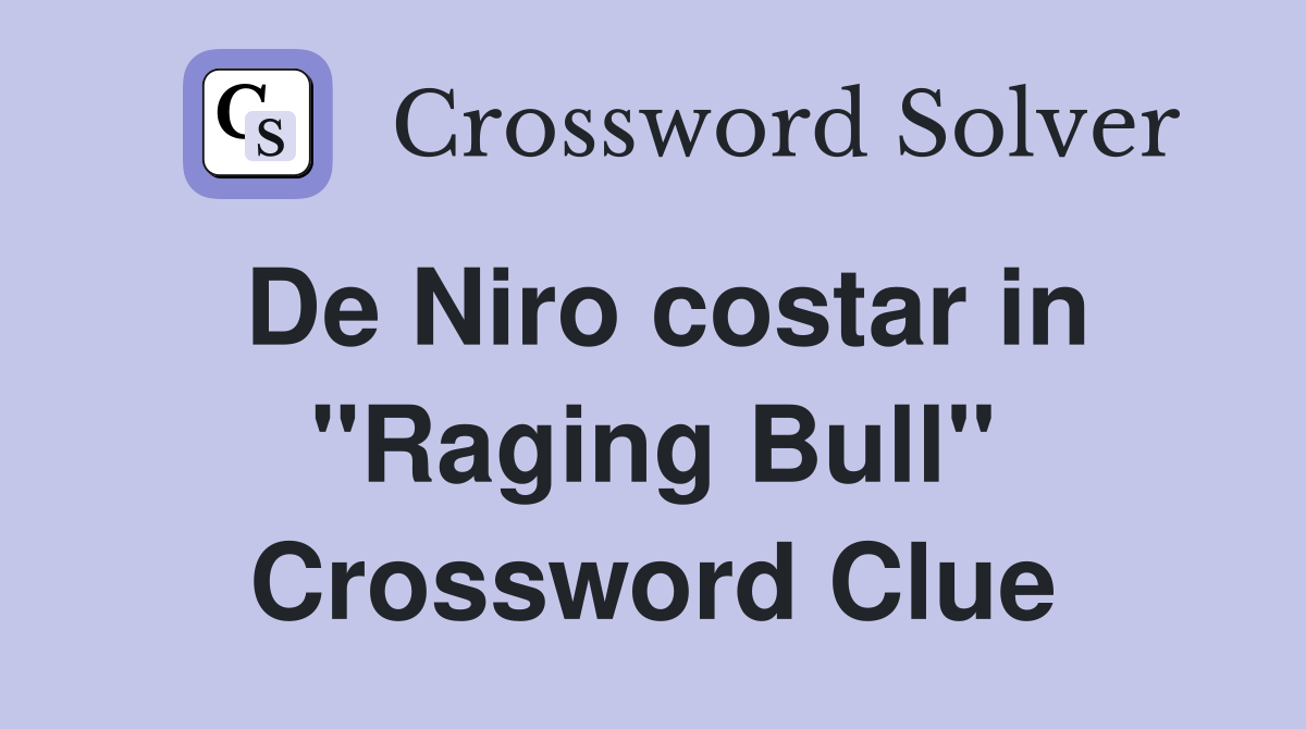 De Niro costar in "Raging Bull" Crossword Clue