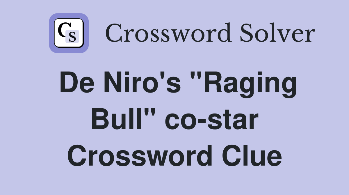 De Niro's "Raging Bull" co-star Crossword Clue