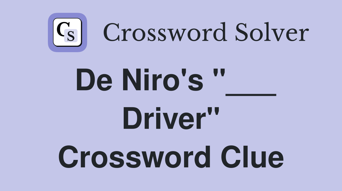 De Niro's "___ Driver" Crossword Clue