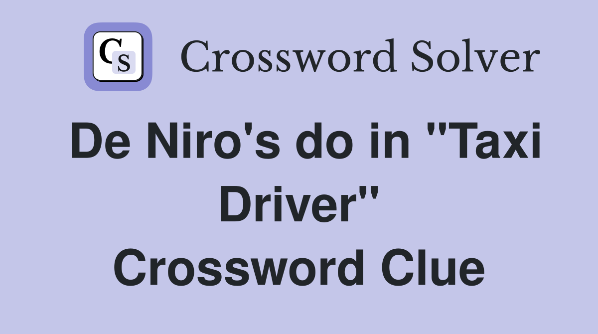 De Niro's do in "Taxi Driver" Crossword Clue