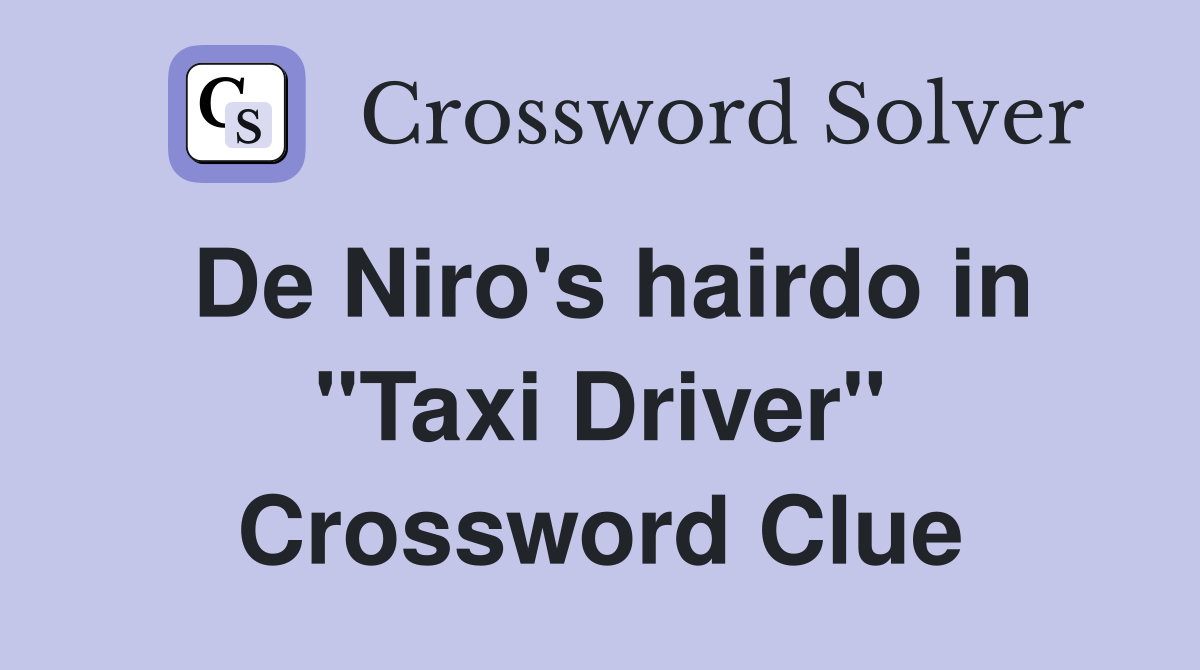 De Niro's hairdo in "Taxi Driver" Crossword Clue