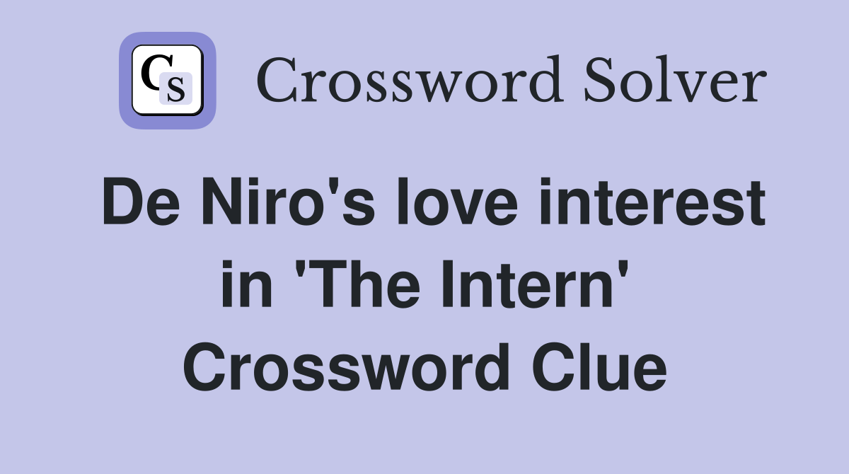 De Niro's love interest in 'The Intern' Crossword Clue