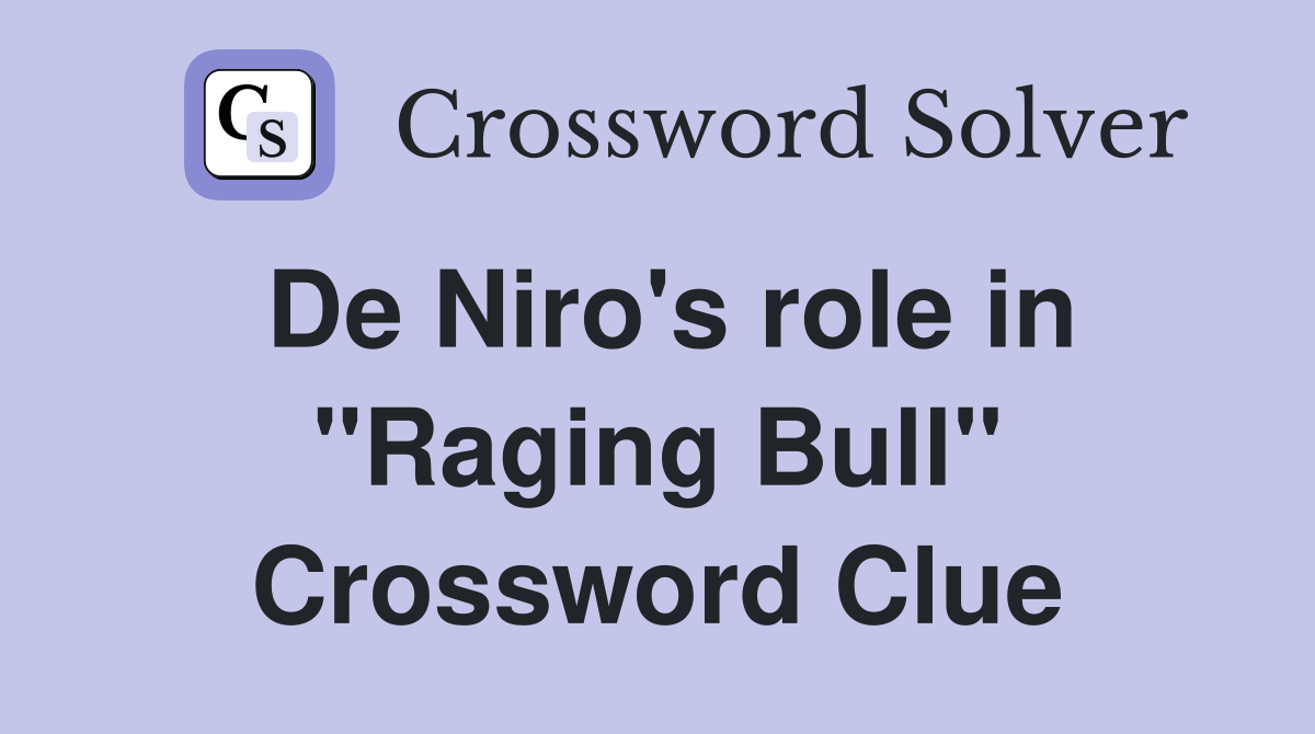 De Niro's role in "Raging Bull" Crossword Clue