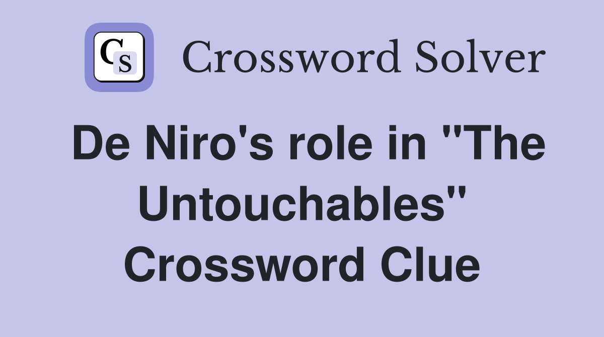De Niro's role in "The Untouchables" Crossword Clue