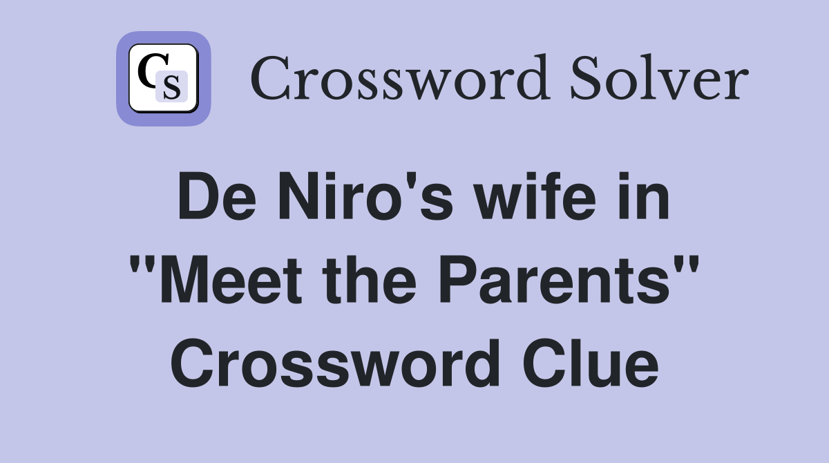 De Niro's wife in "Meet the Parents" Crossword Clue
