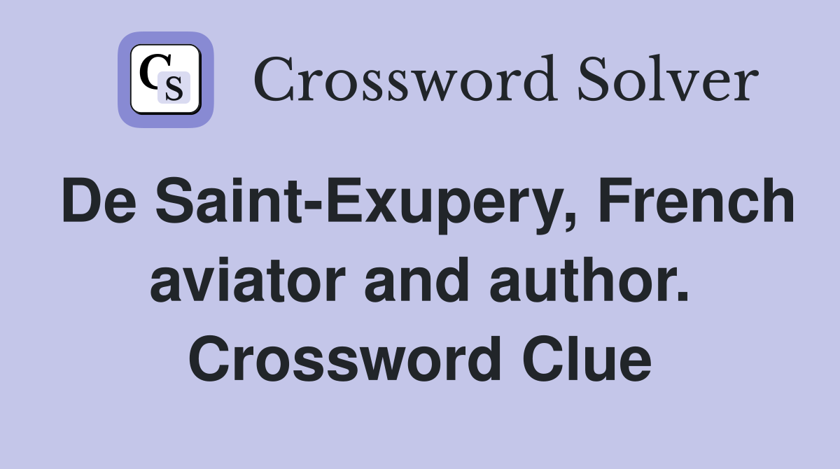 De Saint-Exupery, French aviator and author. Crossword Clue