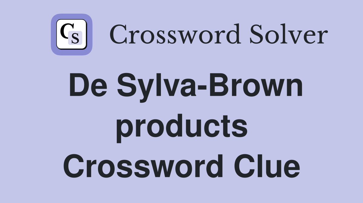 De Sylva-Brown products Crossword Clue