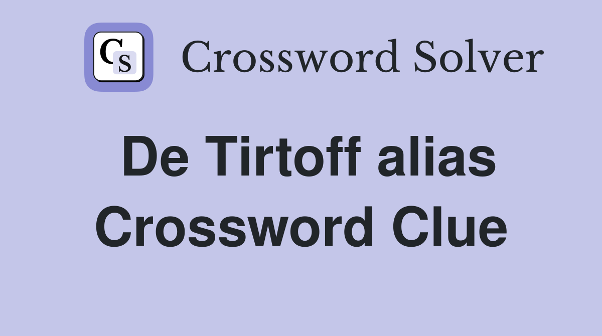 De Tirtoff alias Crossword Clue