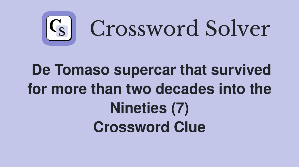 De Tomaso supercar that survived for more than two decades into the Nineties (7) Crossword Clue