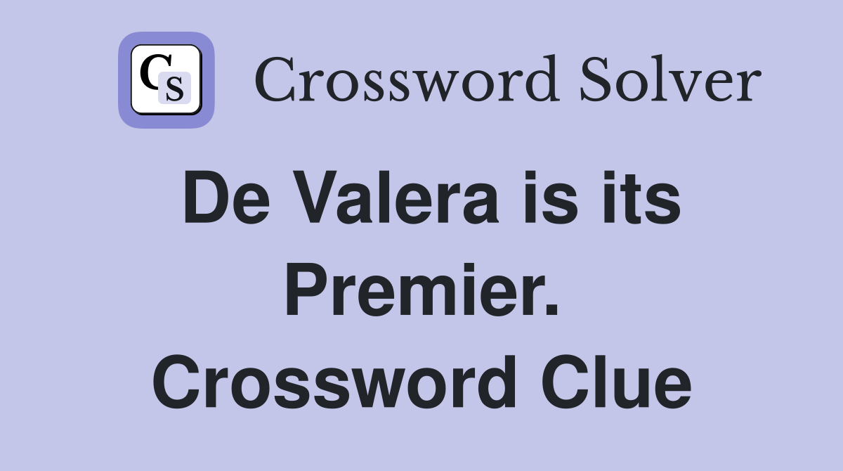 De Valera is its Premier. Crossword Clue