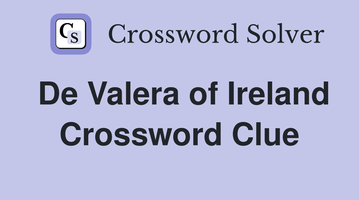 De Valera of Ireland Crossword Clue