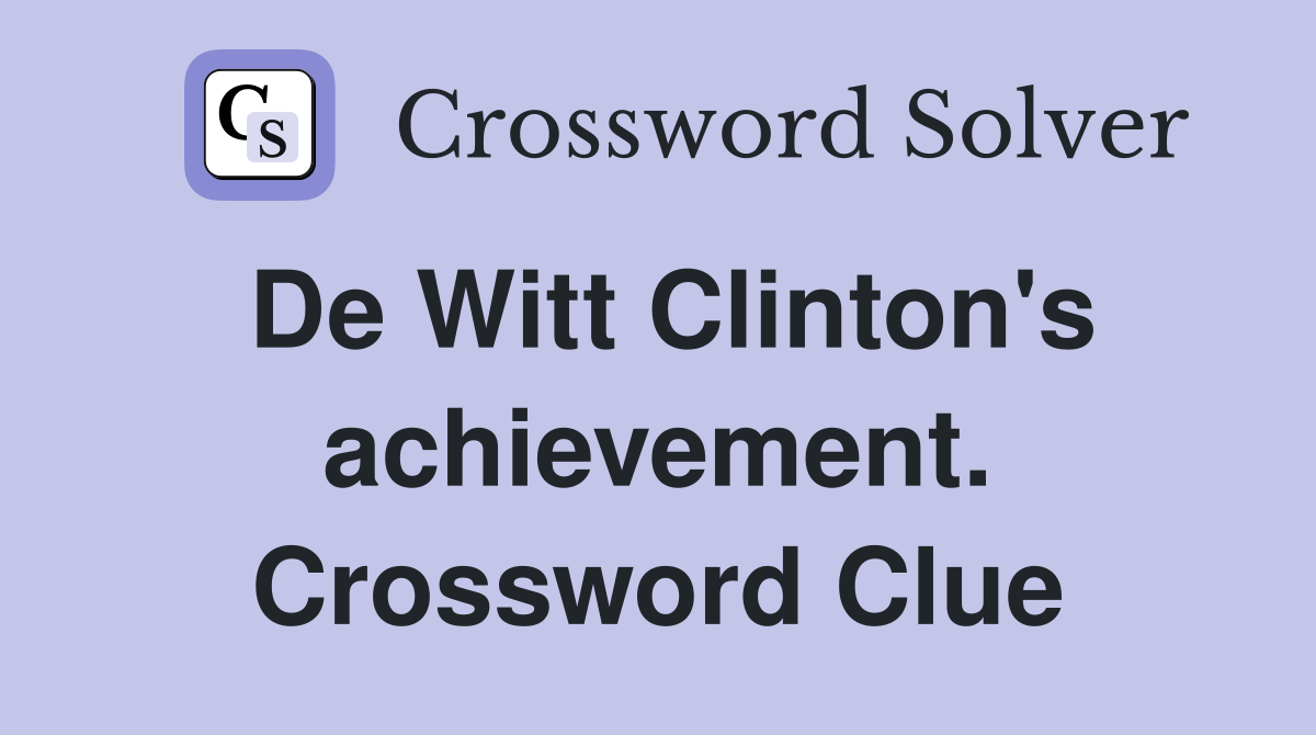 De Witt Clinton's achievement. Crossword Clue