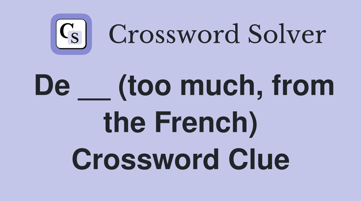 De __ (too much, from the French) Crossword Clue