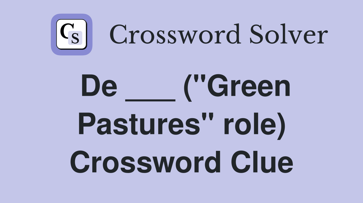 De ___ ("Green Pastures" role) Crossword Clue