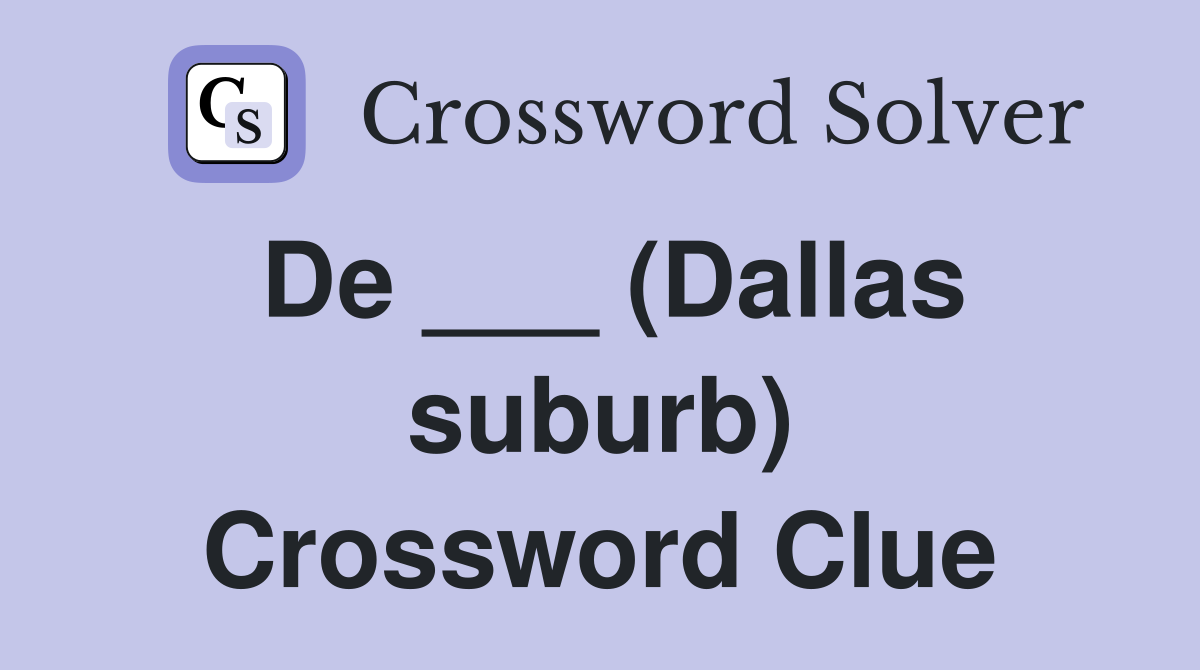 De ___ (Dallas suburb) Crossword Clue