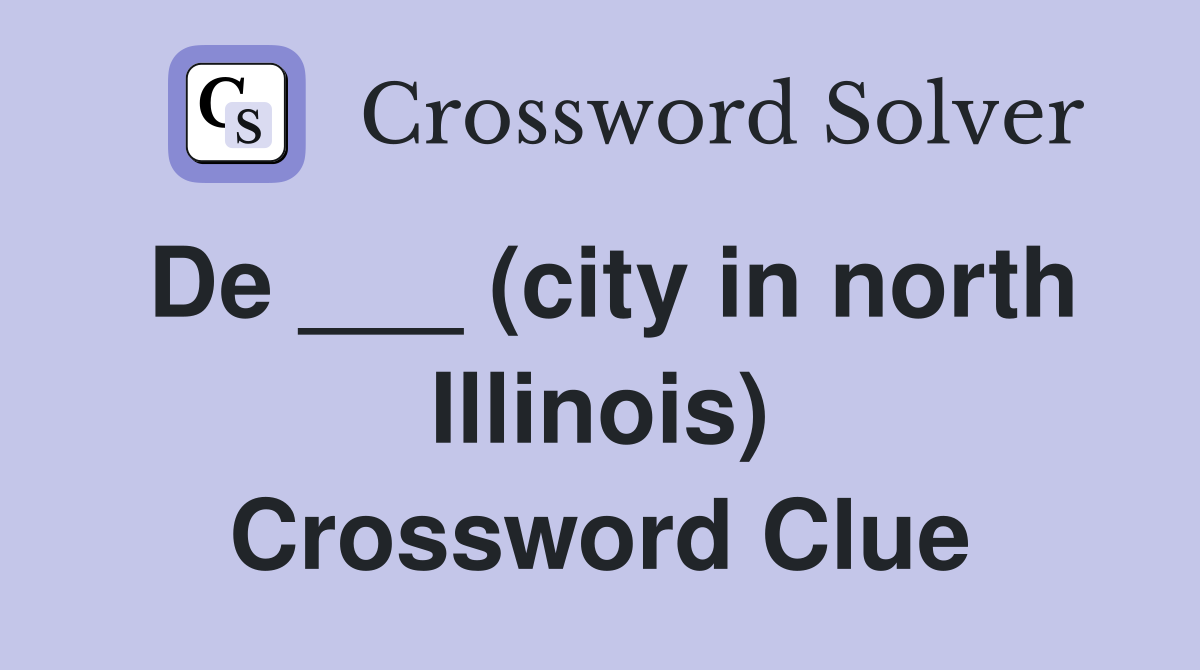 De ___ (city in north Illinois) Crossword Clue
