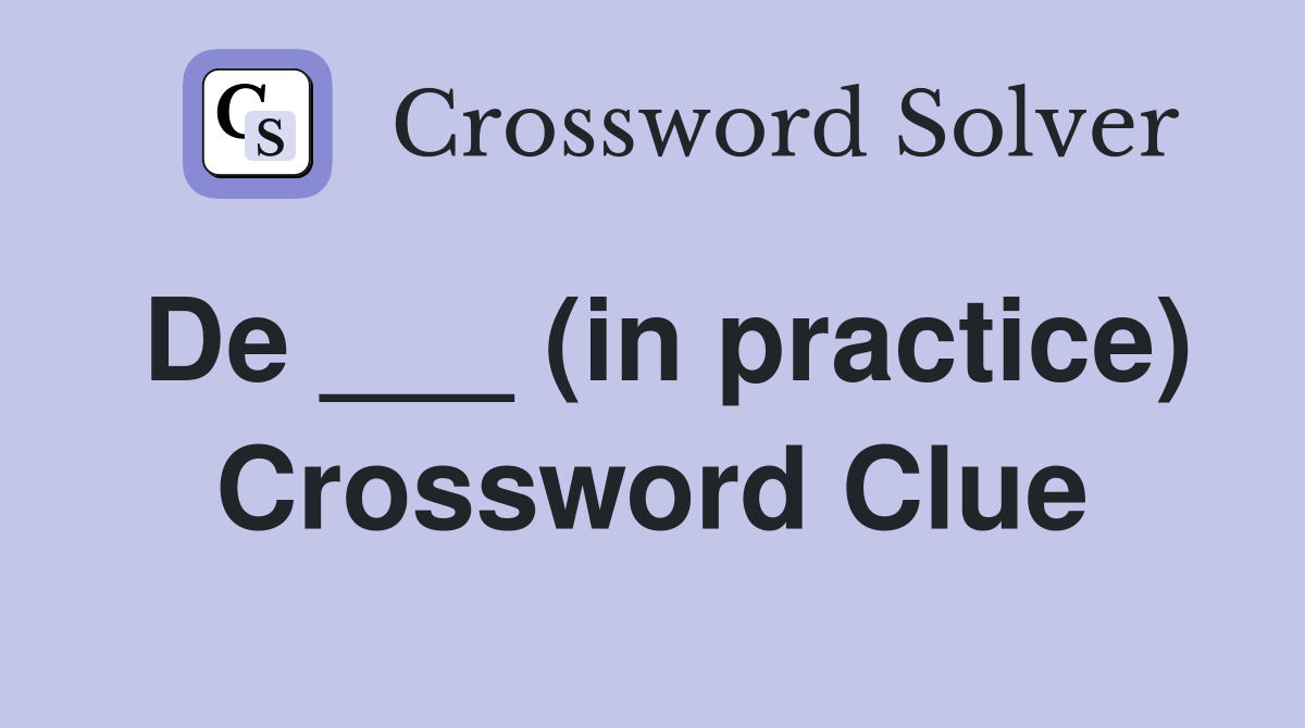 De ___ (in practice) Crossword Clue