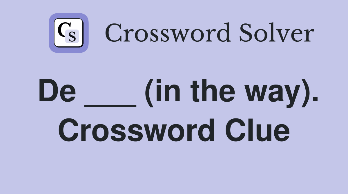 De ___ (in the way). Crossword Clue