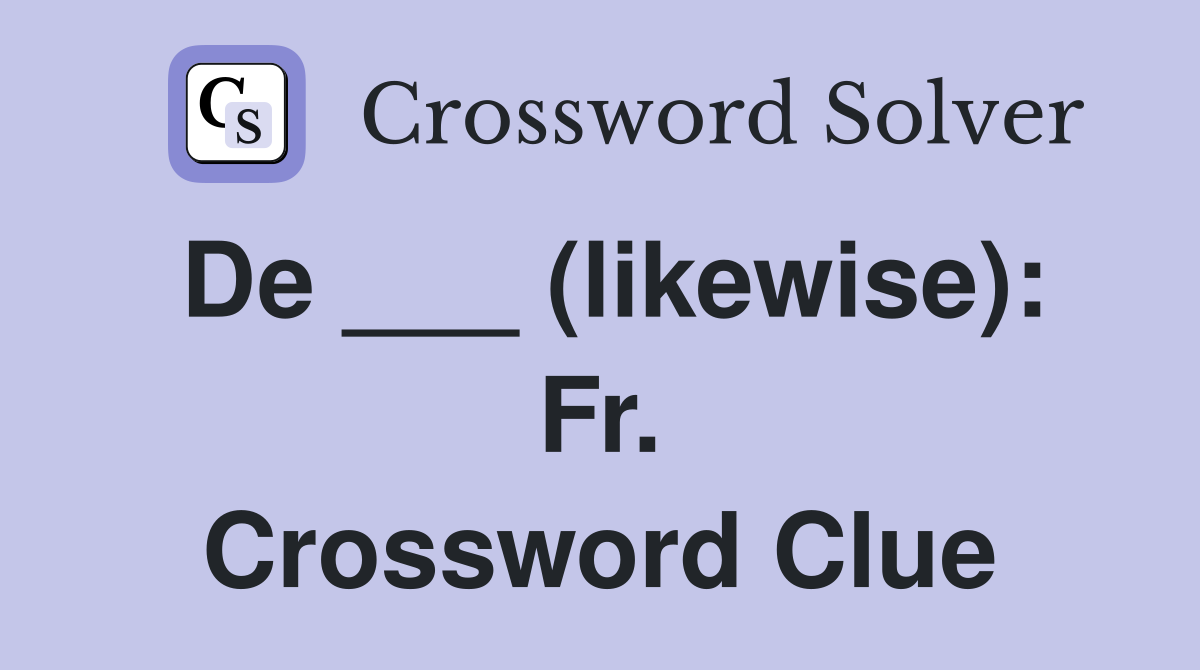 De ___ (likewise): Fr. Crossword Clue