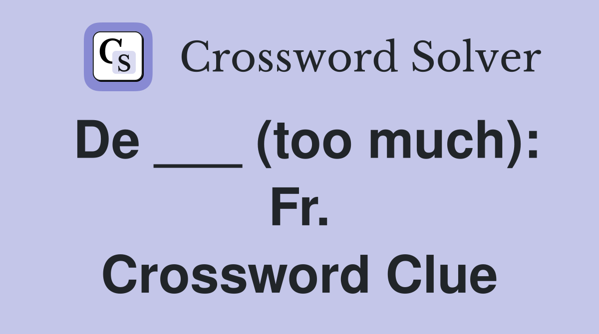 De ___ (too much): Fr. Crossword Clue