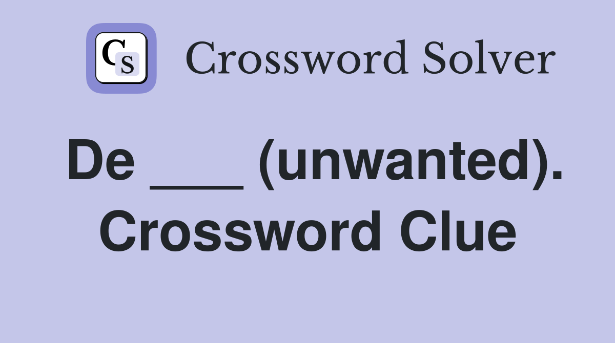 De ___ (unwanted). Crossword Clue