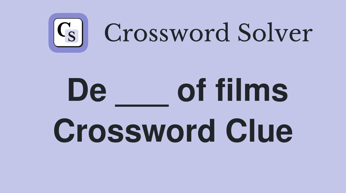De ___ of films Crossword Clue