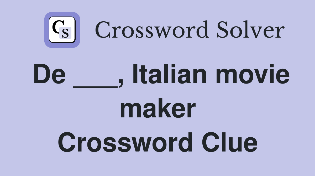 De ___, Italian movie maker Crossword Clue
