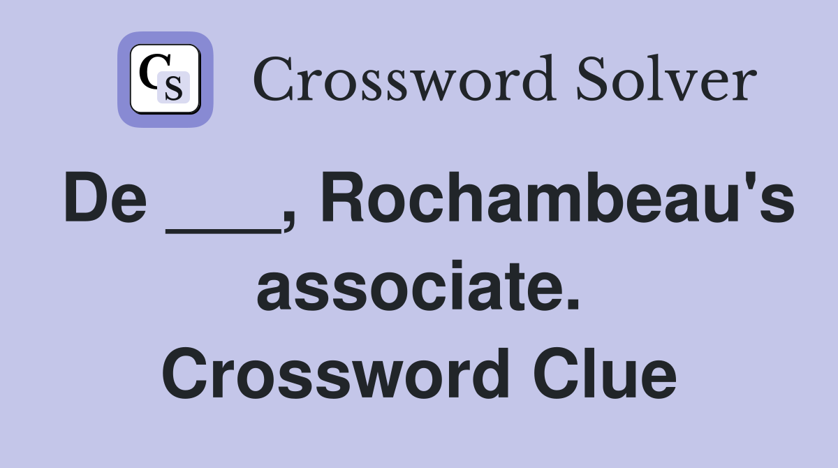 De ___, Rochambeau's associate. Crossword Clue