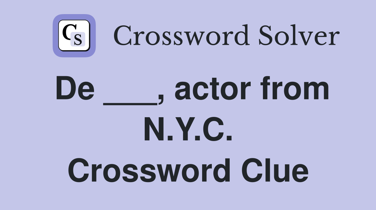 De ___, actor from N.Y.C. Crossword Clue