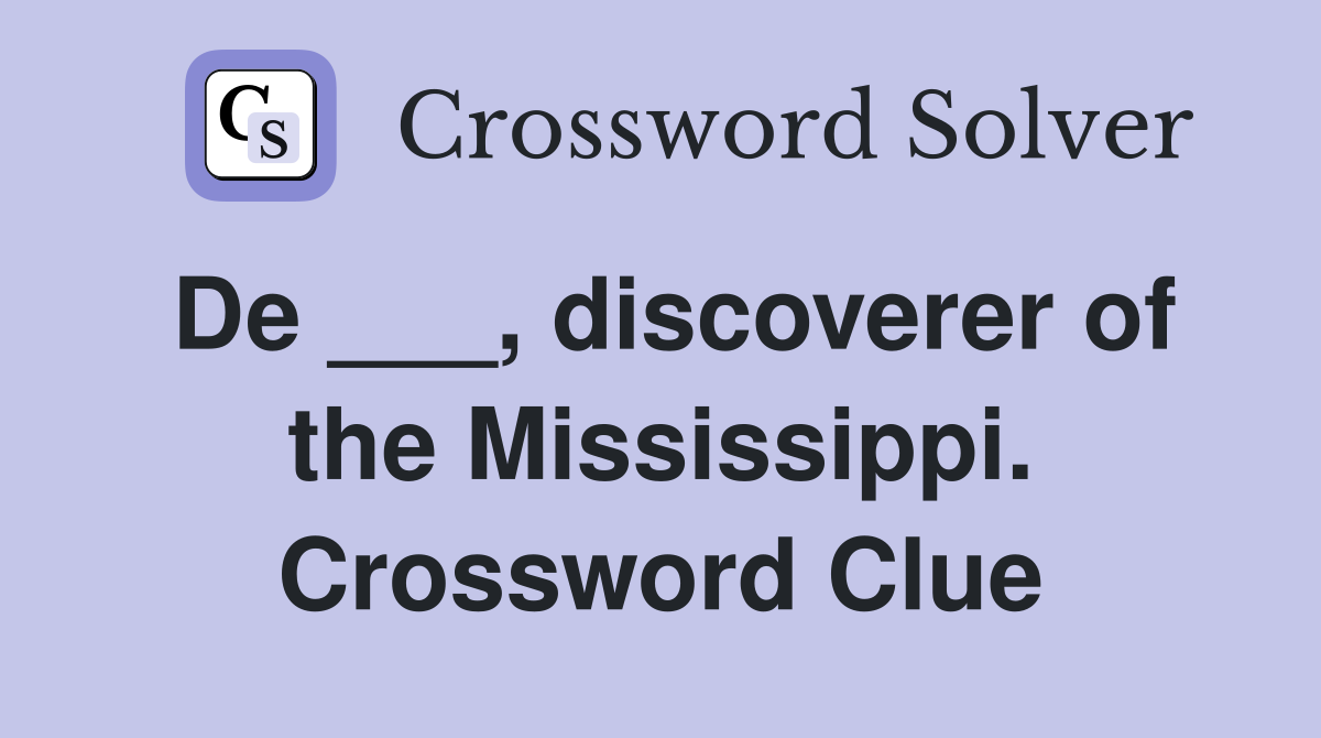 De ___, discoverer of the Mississippi. Crossword Clue