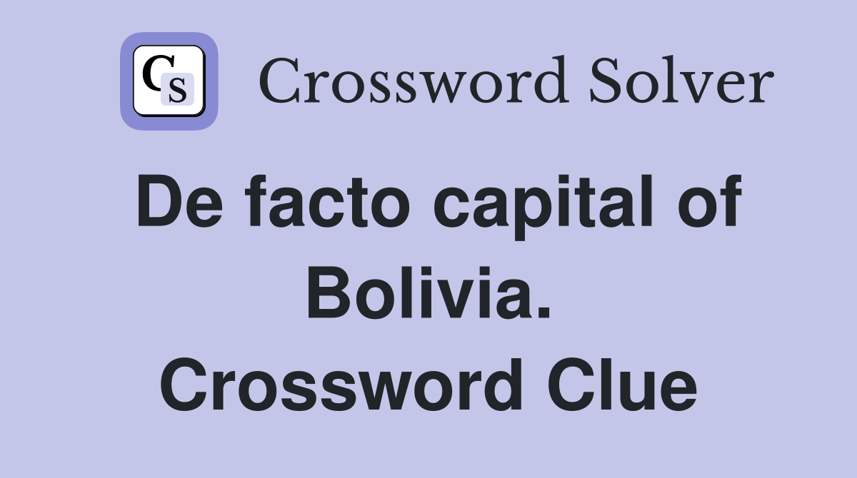 De facto capital of Bolivia. Crossword Clue