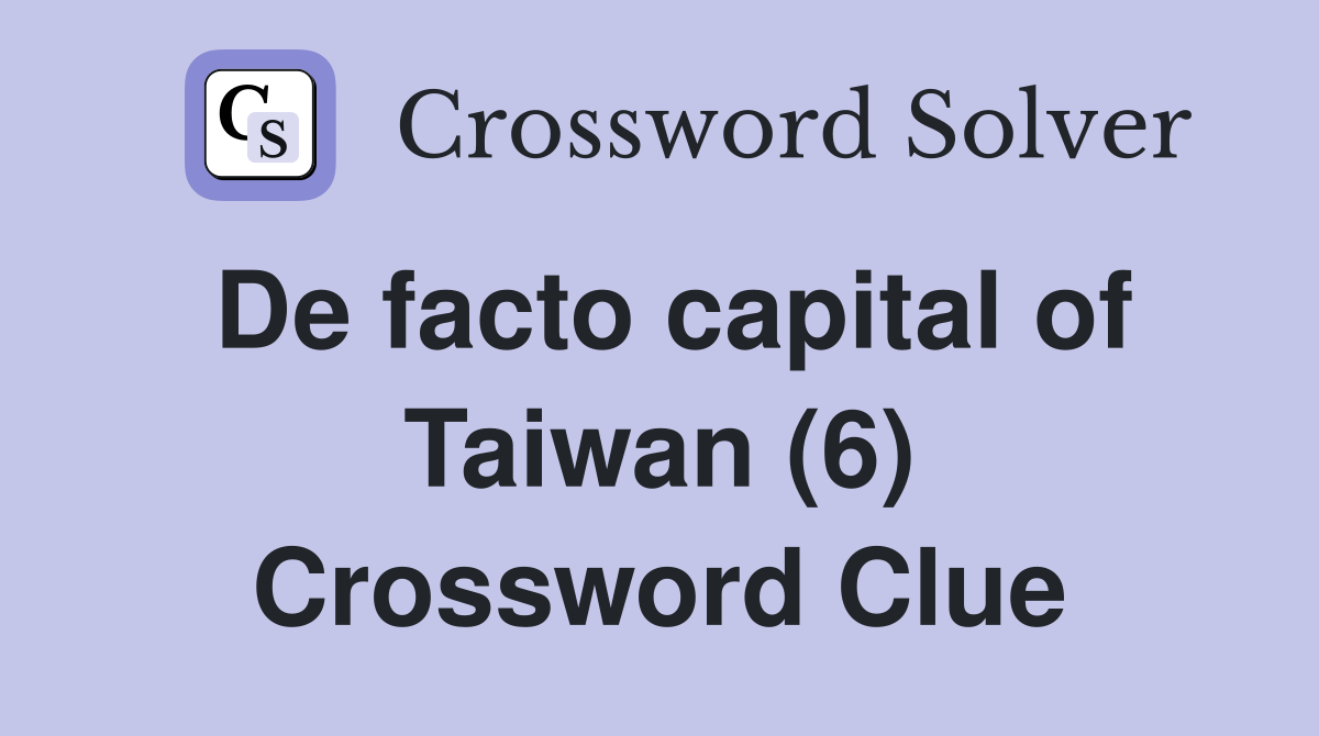 De facto capital of Taiwan (6) Crossword Clue