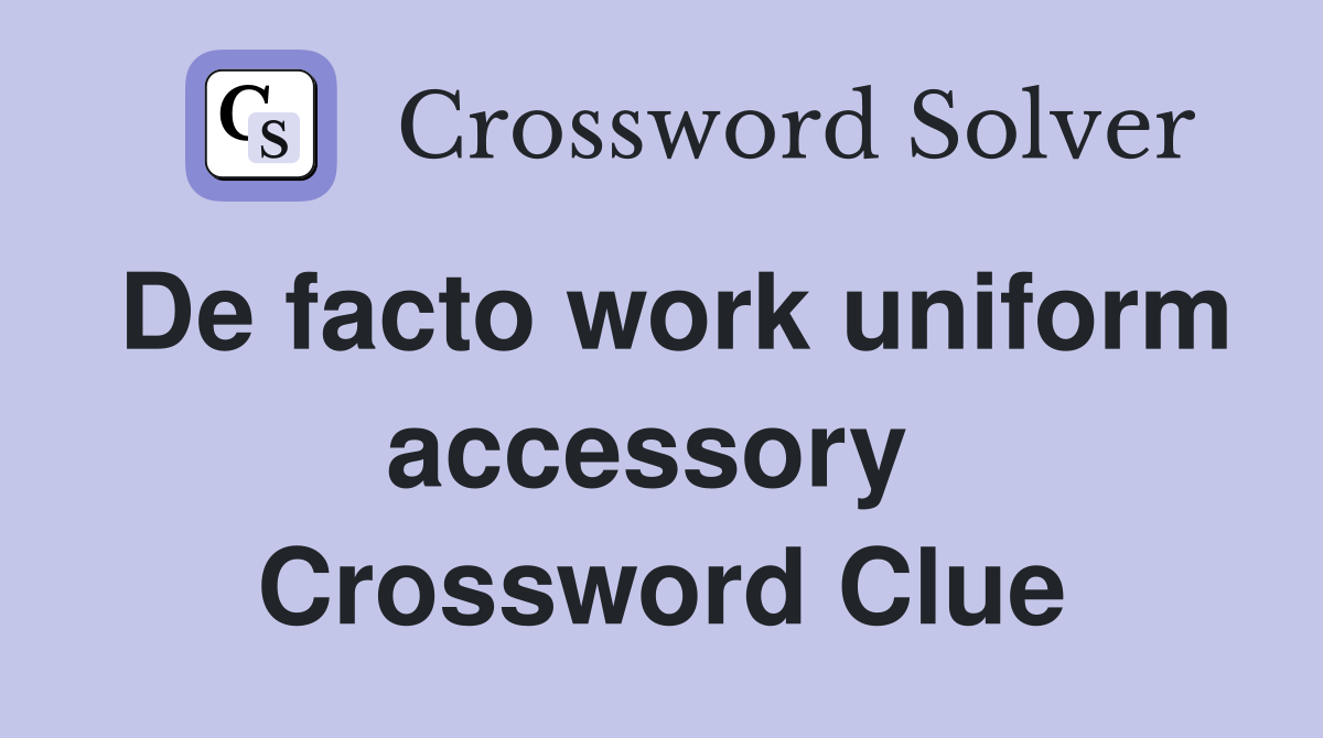 De facto work uniform accessory  Crossword Clue