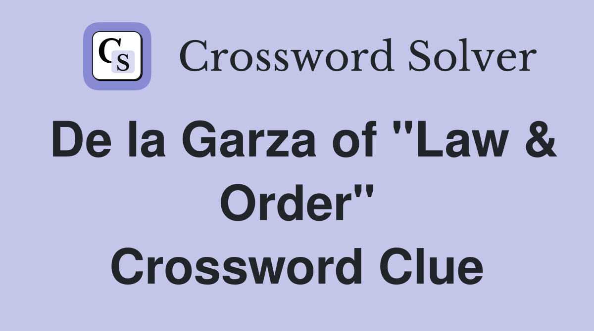 De la Garza of "Law & Order" Crossword Clue
