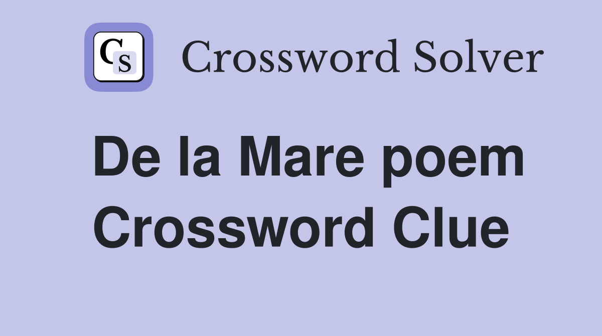De la Mare poem Crossword Clue