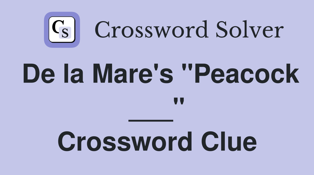 De la Mare's "Peacock ___" Crossword Clue