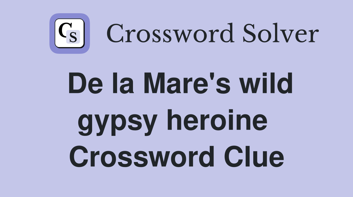 De la Mare's wild gypsy heroine  Crossword Clue