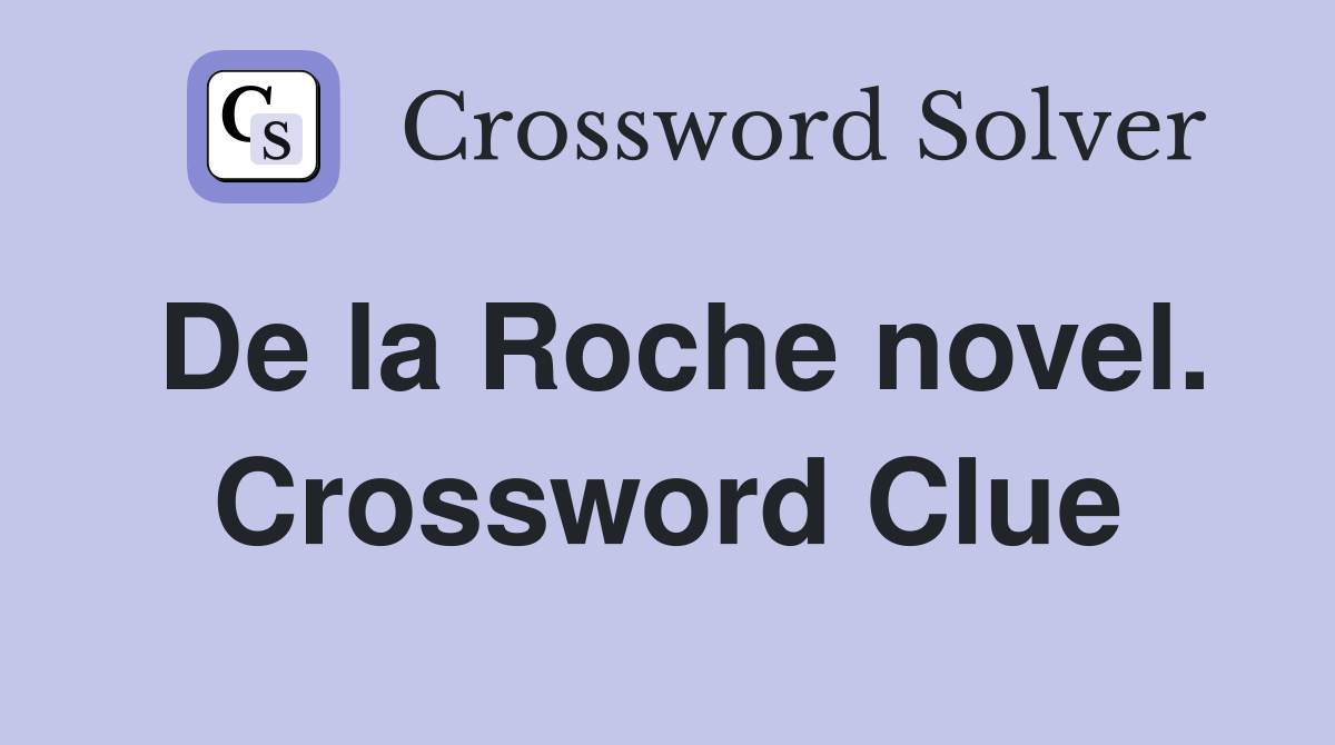 De la Roche novel. Crossword Clue