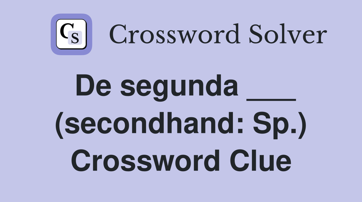 De segunda ___ (secondhand: Sp.) Crossword Clue