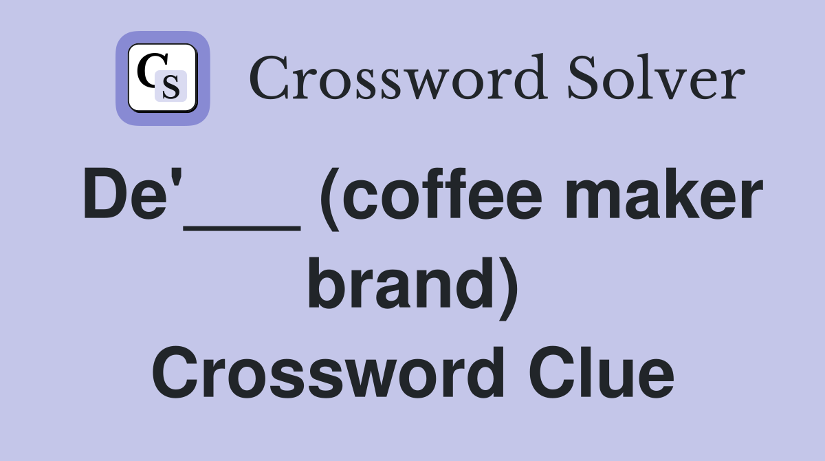 De'___ (coffee maker brand) Crossword Clue