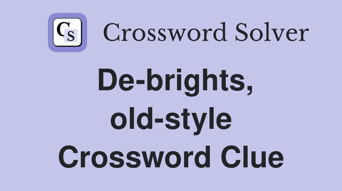 De-brights, old-style Crossword Clue
