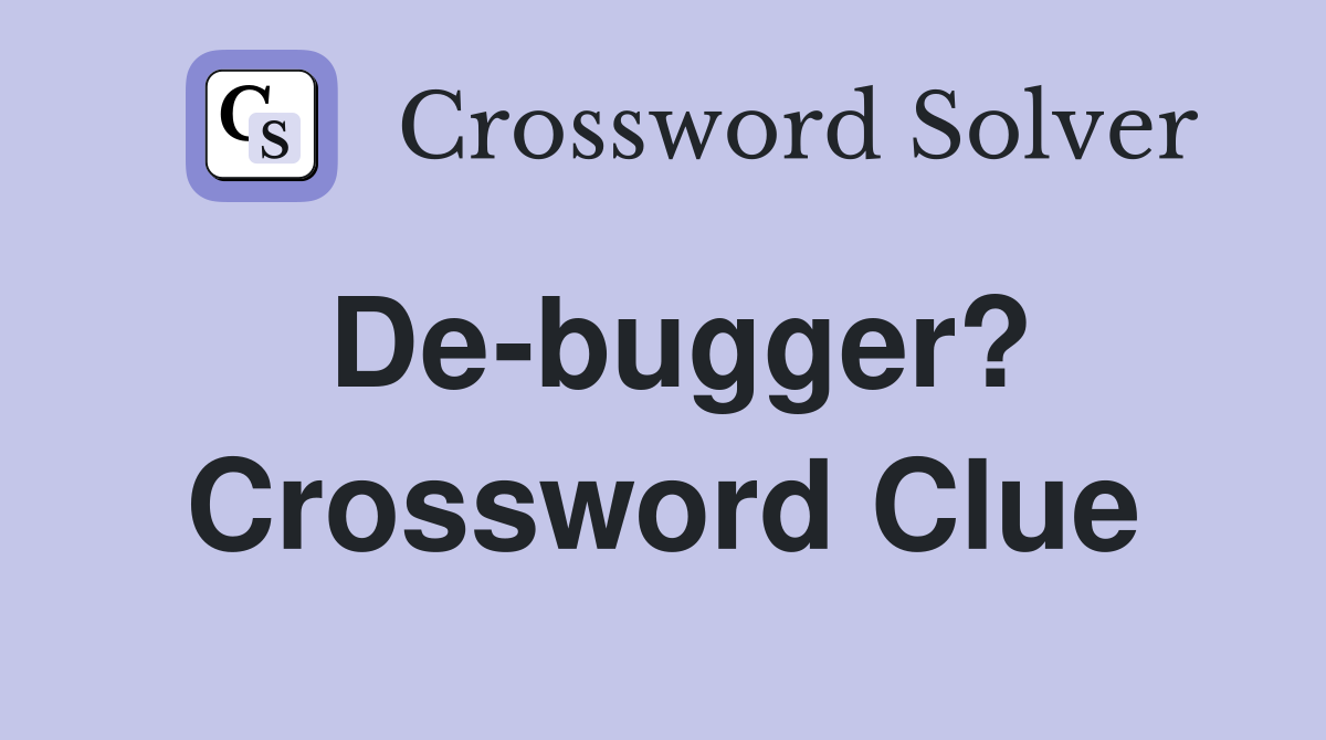 De-bugger? Crossword Clue