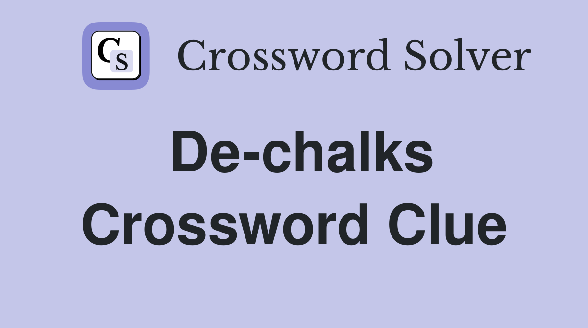 De-chalks Crossword Clue