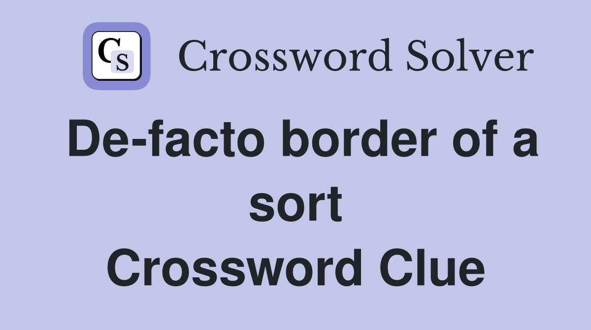 De-facto border of a sort Crossword Clue
