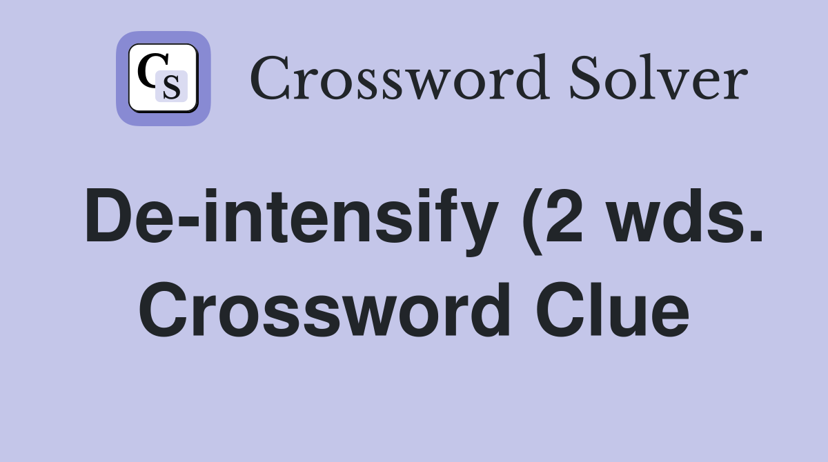 De intensify (2 wds ) Crossword Clue Answers Crossword Solver De intensify (2 wds ) Crossword Clue Answers Crossword Solver