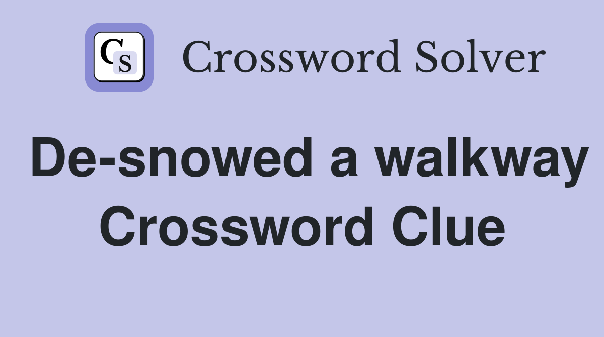 De-snowed a walkway Crossword Clue